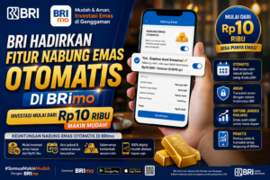 BRI Hadirkan Fitur Nabung Emas Otomatis di BRImo, Investasi Mulai Rp10 Ribu Kini Makin Mudah